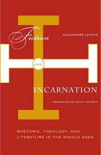 Cover image for Fiction And Incarnation: Rhetoric, Theology, and Literature in the Middle Ages