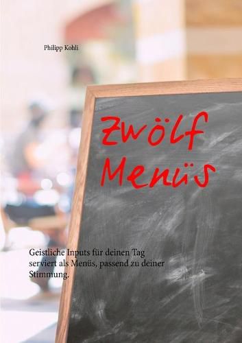 Cover image for Zwoelf Menus: Geistliche Inputs fur deinen Tag serviert als Menus, passend zu deiner Stimmung.