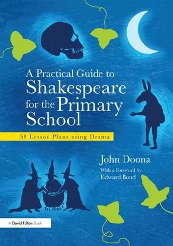 Cover image for A Practical Guide to Shakespeare for the Primary School: 50 Lesson Plans using Drama