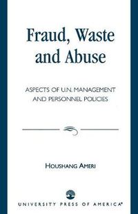 Cover image for Fraud, Waste and Abuse: Aspects of U.N. Management and Personnel Policies