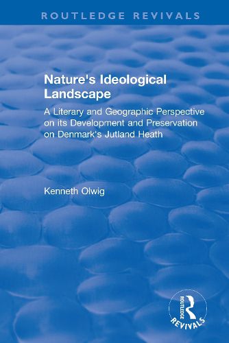 Cover image for Nature's Ideological Landscape: A Literary and Geographic Perspective on its Development and Preservation on Denmark's Jutland Heath