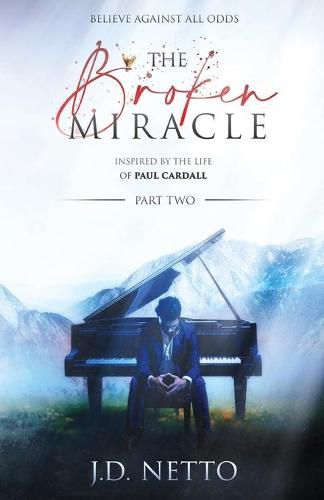 The Broken Miracle - Inspired by the Life of Paul Cardall: Part 2