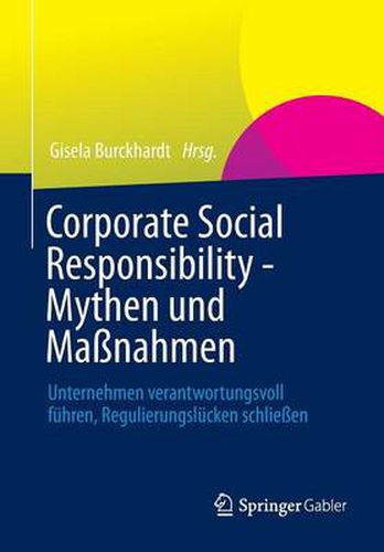 Cover image for Corporate Social Responsibility - Mythen und Massnahmen: Unternehmen verantwortungsvoll fuhren, Regulierungslucken schliessen
