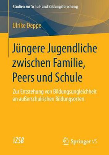 Cover image for Jungere Jugendliche zwischen Familie, Peers und Schule: Zur Entstehung von Bildungsungleichheit an ausserschulischen Bildungsorten