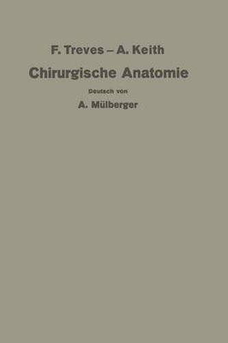 Treves-Keith Chirurgische Anatomie: Nach Der Sechsten Englischen Ausgabe UEbersetzt