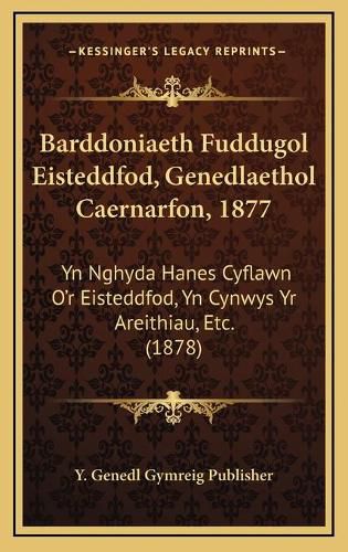 Cover image for Barddoniaeth Fuddugol Eisteddfod, Genedlaethol Caernarfon, 1877: Yn Nghyda Hanes Cyflawn O'r Eisteddfod, Yn Cynwys Yr Areithiau, Etc. (1878)
