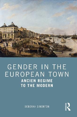 Cover image for Gender in the European Town: Ancien Regime to the Modern