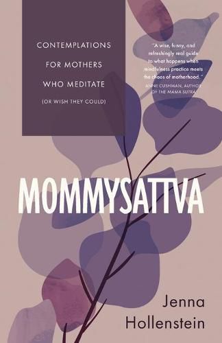 Cover image for Mommysattva: Contemplations for Mothers Who Meditate (or Wish They Could)