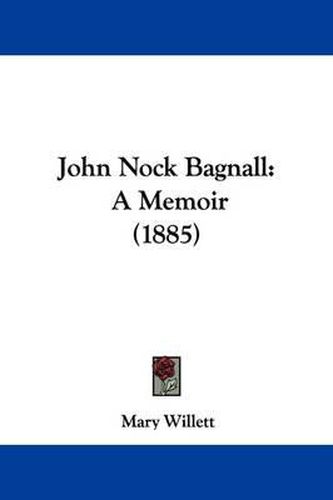 Cover image for John Nock Bagnall: A Memoir (1885)