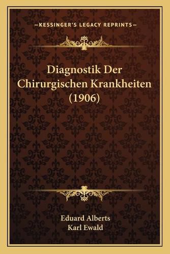 Diagnostik Der Chirurgischen Krankheiten (1906)