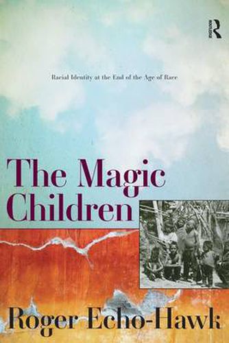 Cover image for The Magic Children: Racial Identity at the End of the Age of Race