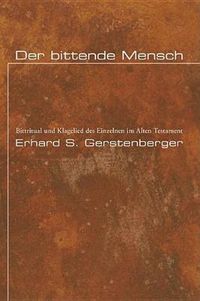 Cover image for Der Bittende Mensch: Bittritual Und Klagelied Des Einzelnen Im Alten Testament