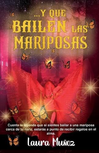 Cover image for ...Y que bailen las mariposas: Cuenta la leyenda que si sientes bailar a una mariposa cerca de tu nariz, estaras a punto de recibir regalos en el alma.