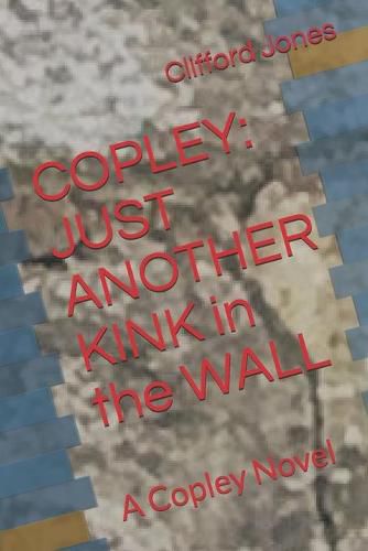 Cover image for Copley: Just Another Kink in the Wall: A Copley Novel