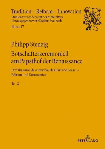 Cover image for Botschafterzeremoniell Am Papsthof Der Renaissance: Der  Tractatus de Oratoribus  Des Paris de Grassi: Edition Und Kommentar - Band2