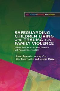 Cover image for Safeguarding Children Living with Trauma and Family Violence: Evidence-Based Assessment, Analysis and Planning Interventions