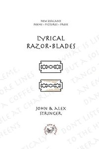 Cover image for Lyrical Razor Blades: New Zealand Poems Pictures Prose