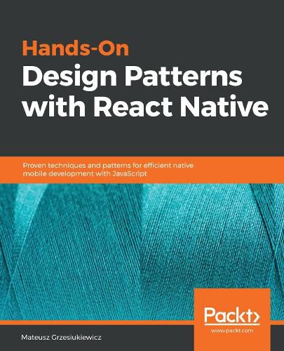 Cover image for Hands-On Design Patterns with React Native: Proven techniques and patterns for efficient native mobile development with JavaScript