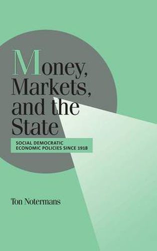 Cover image for Money, Markets, and the State: Social Democratic Economic Policies since 1918