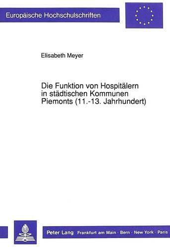 Cover image for Die Funktion Von Hospitaelern in Staedtischen Kommunen Piemonts (11.-13. Jahrhundert)