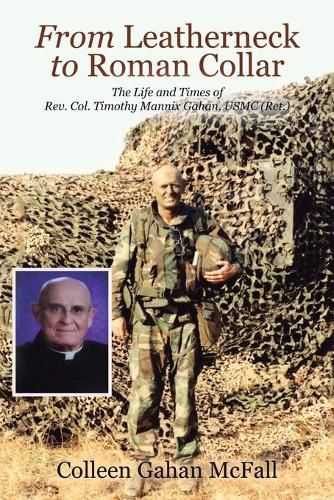 Cover image for From Leatherneck to Roman Collar: The Life and Times of Rev. Col. Timothy Mannix Gahan, USMC (Ret.)