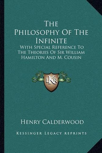 The Philosophy of the Infinite: With Special Reference to the Theories of Sir William Hamilton and M. Cousin