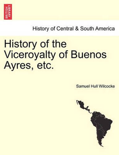 Cover image for History of the Viceroyalty of Buenos Ayres, Etc.