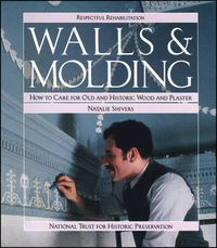 Cover image for Walls and Molding: How to Care for Old and Historic Wood and Plaster