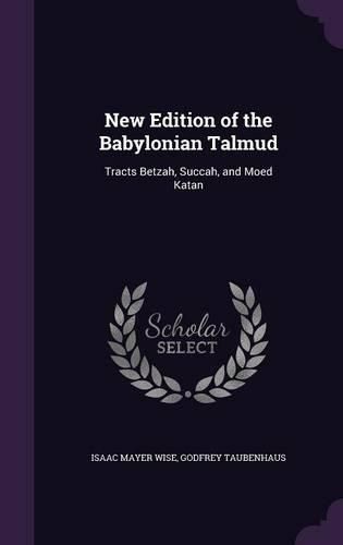 Cover image for New Edition of the Babylonian Talmud: Tracts Betzah, Succah, and Moed Katan