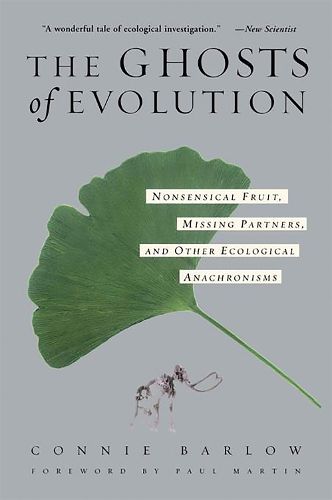 Cover image for The Ghosts of Evolution: Nonsensical Fruit, Missing Partners and Other Ecological Anachronisms