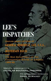 Cover image for Lee's Dispatches: Unpublished Letters of General Robert E. Lee, C.S.A., to Jefferson Davis and the War Department of the Confederate States of America, 1862-65