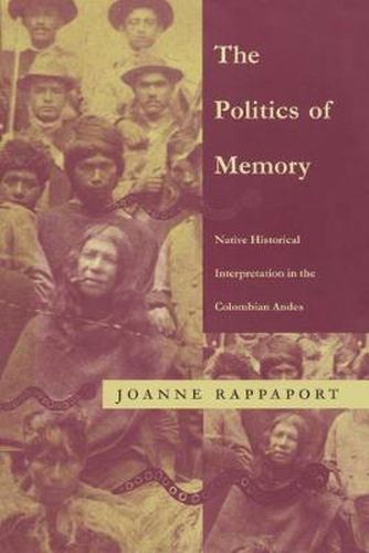 Cover image for The Politics of Memory: Native Historical Interpretation in the Colombian Andes