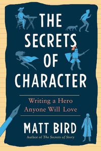 Cover image for The Secrets of Character: Writing a Hero Anyone Will Love