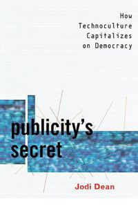 Cover image for Publicity's Secret: How Technoculture Capitalizes on Democracy