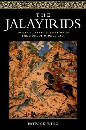 Cover image for The Jalayirids: Dynastic State Formation in the Mongol Middle East