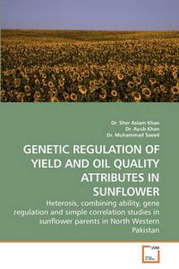Cover image for Genetic Regulation of Yield and Oil Quality Attributes in Sunflower