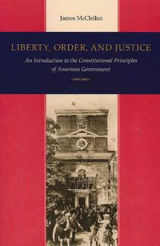 Cover image for Liberty, Order & Justice: An Introduction to the Constitutional Principles of American Government