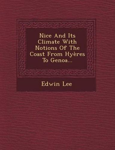 Cover image for Nice and Its Climate with Notions of the Coast from Hyeres to Genoa...