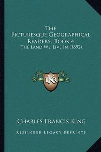 Cover image for The Picturesque Geographical Readers, Book 4: The Land We Live in (1892)