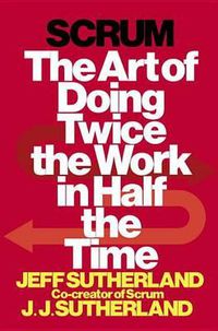 Cover image for Scrum: The Art of Doing Twice the Work in Half the Time