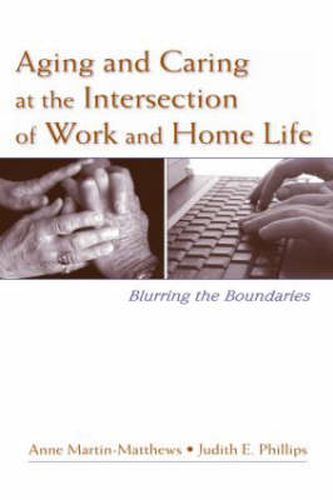 Cover image for Aging and Caring at the Intersection of Work and Home Life: Blurring the Boundaries