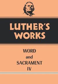 Cover image for Luther's Works, Volume 38: Word and Sacrament IV