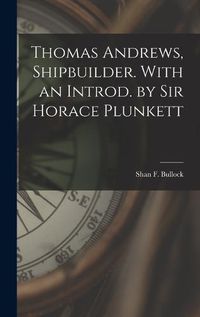 Cover image for Thomas Andrews, Shipbuilder. With an Introd. by Sir Horace Plunkett
