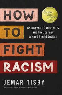 Cover image for How to Fight Racism: Courageous Christianity and the Journey Toward Racial Justice