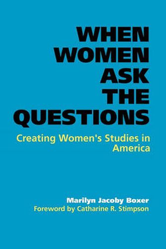 Cover image for When Women Ask the Questions: Creating Women's Studies in America