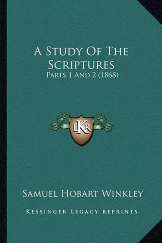 Cover image for A Study of the Scriptures: Parts 1 and 2 (1868)