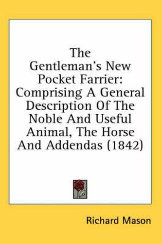 Cover image for The Gentleman's New Pocket Farrier: Comprising a General Description of the Noble and Useful Animal, the Horse and Addendas (1842)