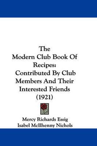 Cover image for The Modern Club Book of Recipes: Contributed by Club Members and Their Interested Friends (1921)