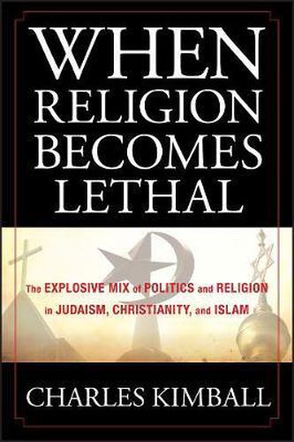 Cover image for When Religion Becomes Lethal: The Explosive Mix of Politics and Religion in Judaism, Christianity, and Islam