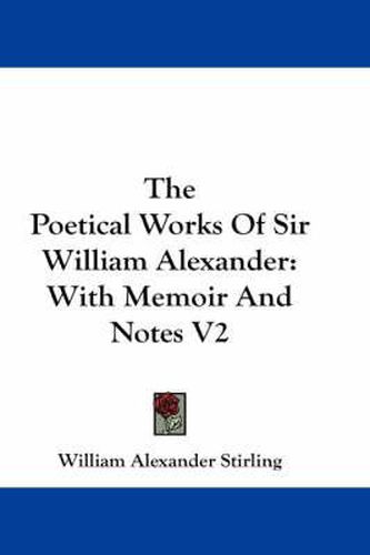 Cover image for The Poetical Works of Sir William Alexander: With Memoir and Notes V2